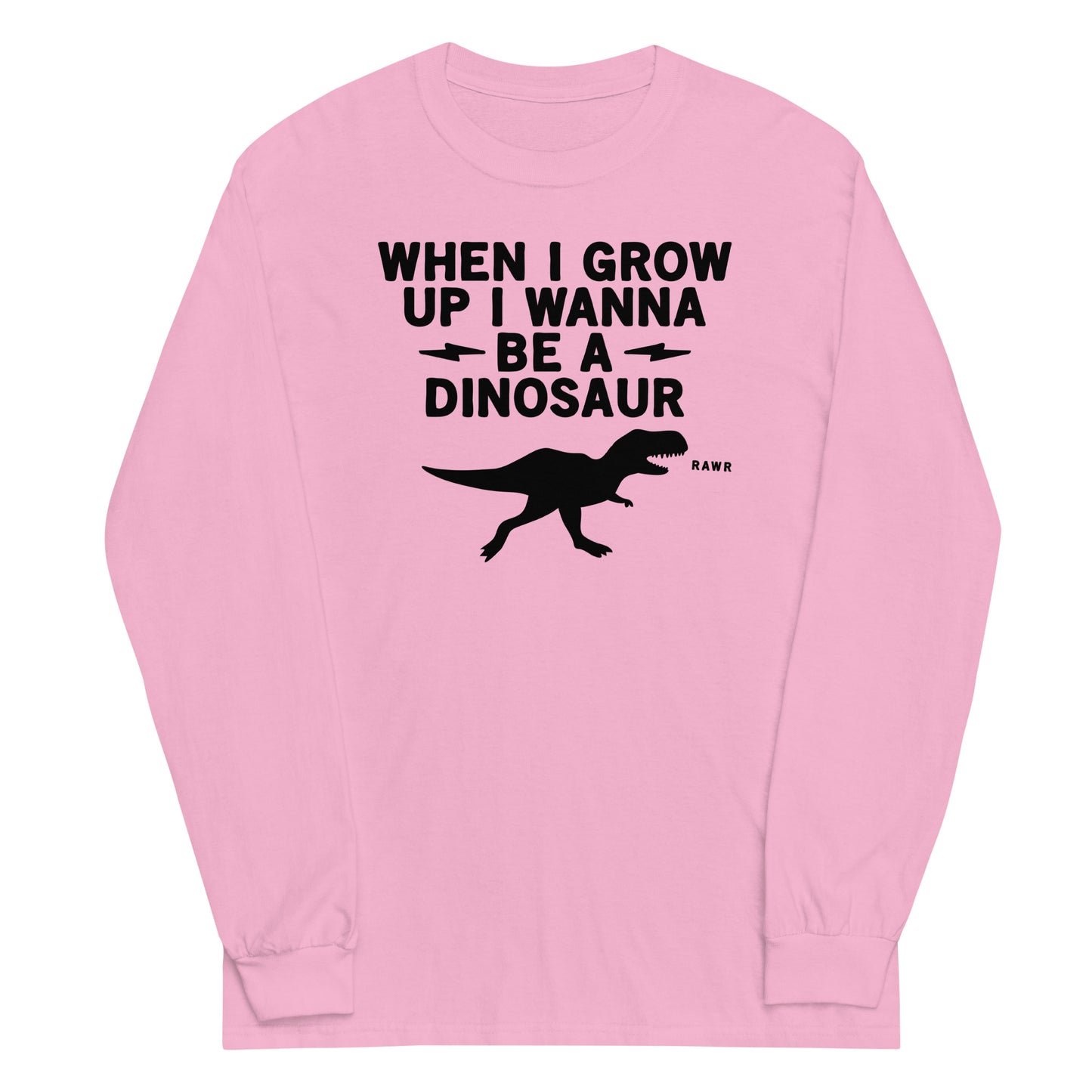 When I Grow Up I Wanna Be A Dinosaur Unisex Long Sleeve Tee