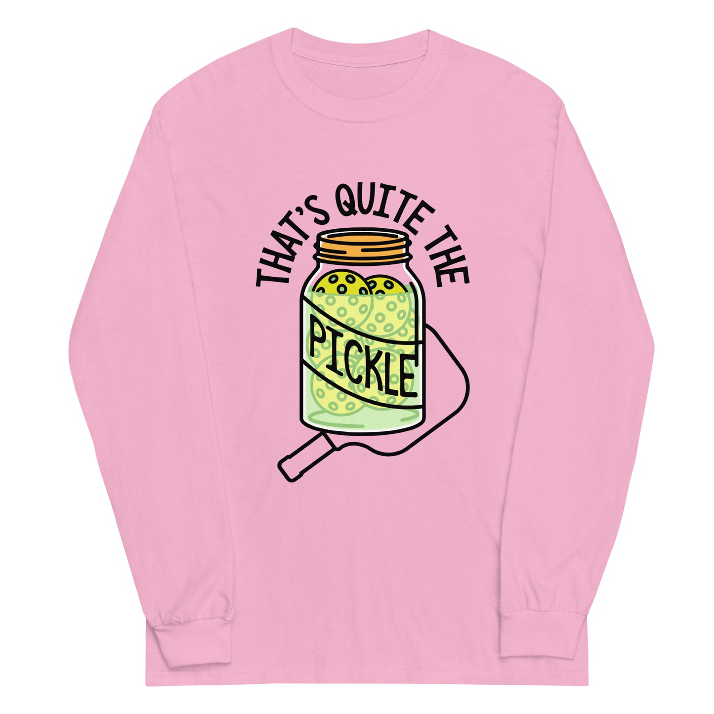That's Quite The Pickle Unisex Long Sleeve Tee