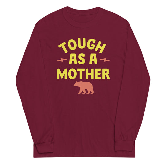 Tough As A Mother Unisex Long Sleeve Tee