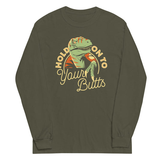 Hold On To Your Butts Unisex Long Sleeve Tee