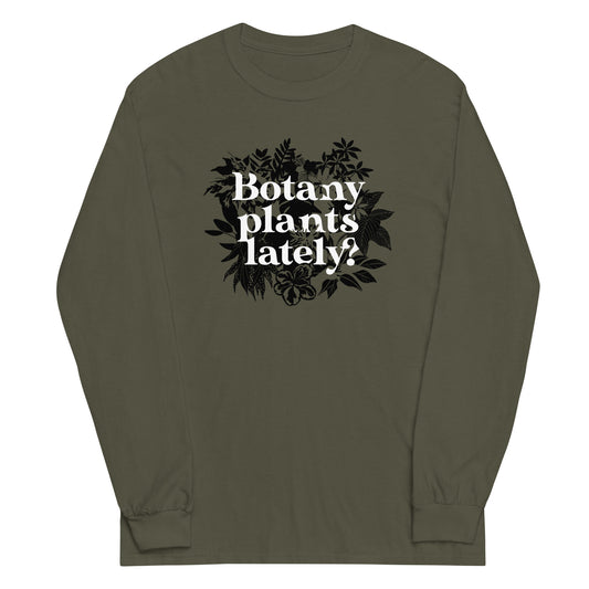 Botany Plants Lately? Unisex Long Sleeve Tee