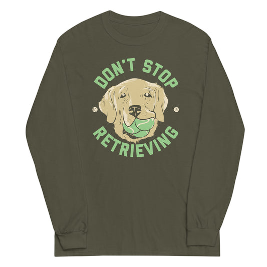 Don't Stop Retrieving Unisex Long Sleeve Tee