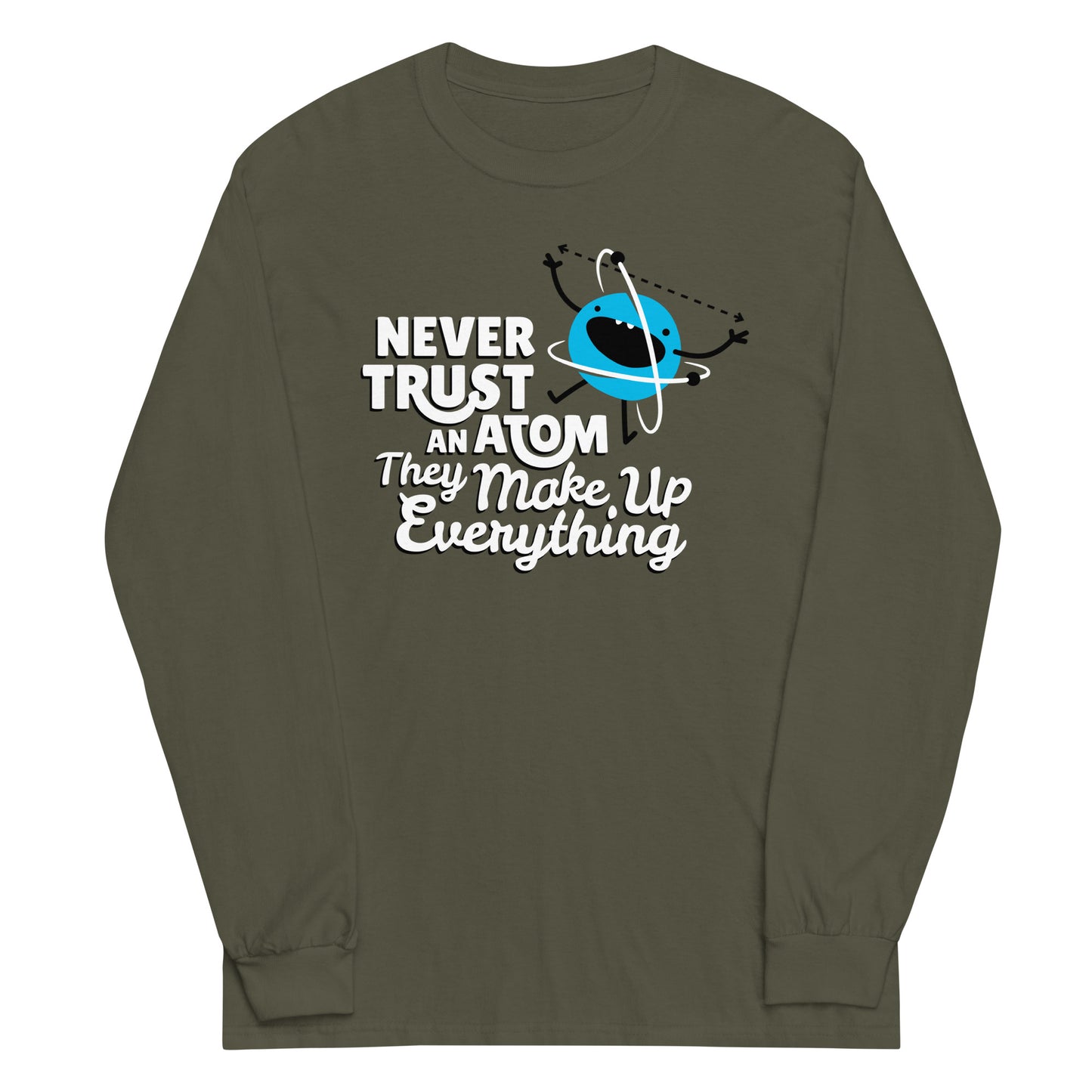 Never Trust An Atom, They Make Up Everything Unisex Long Sleeve Tee