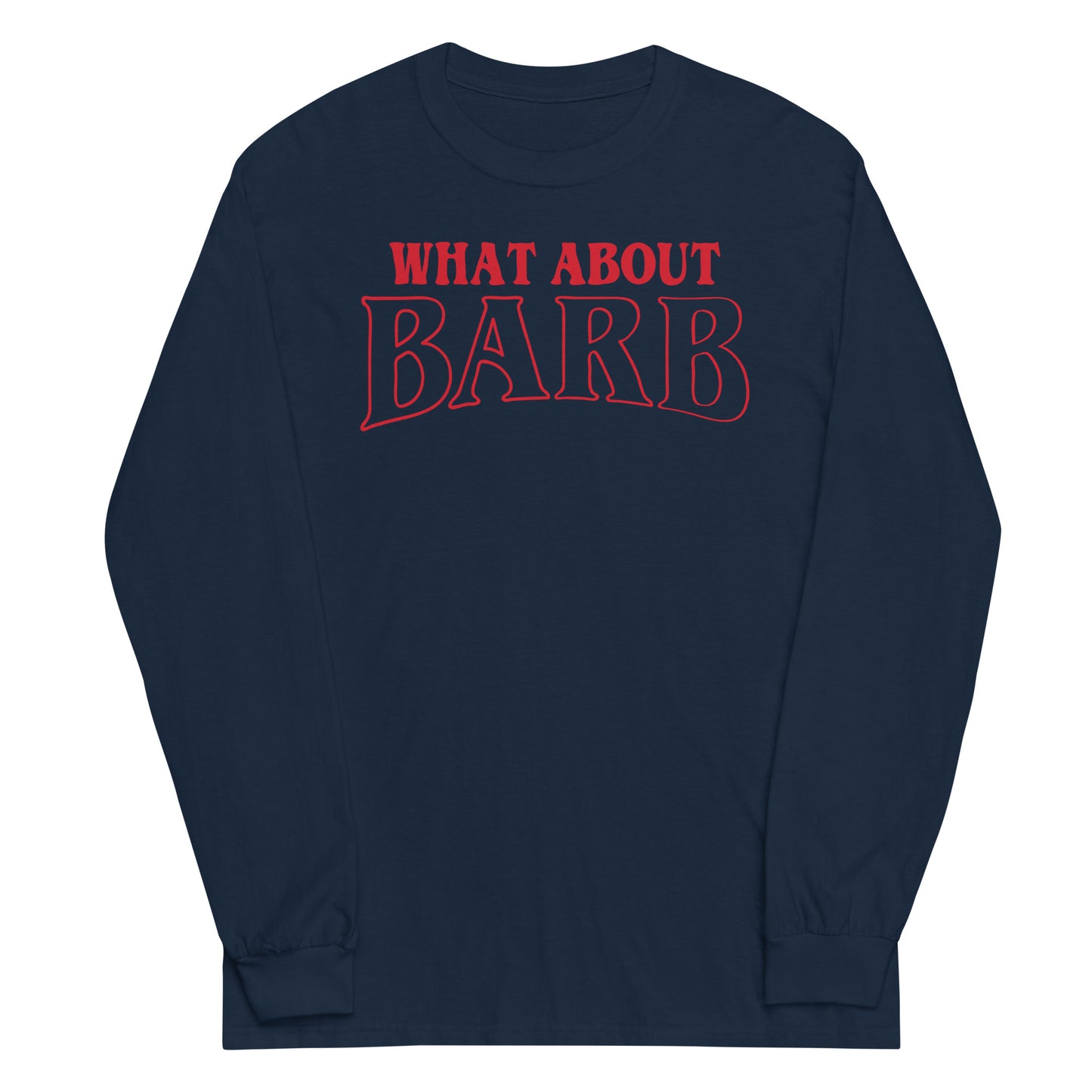 What About Barb? Unisex Long Sleeve Tee
