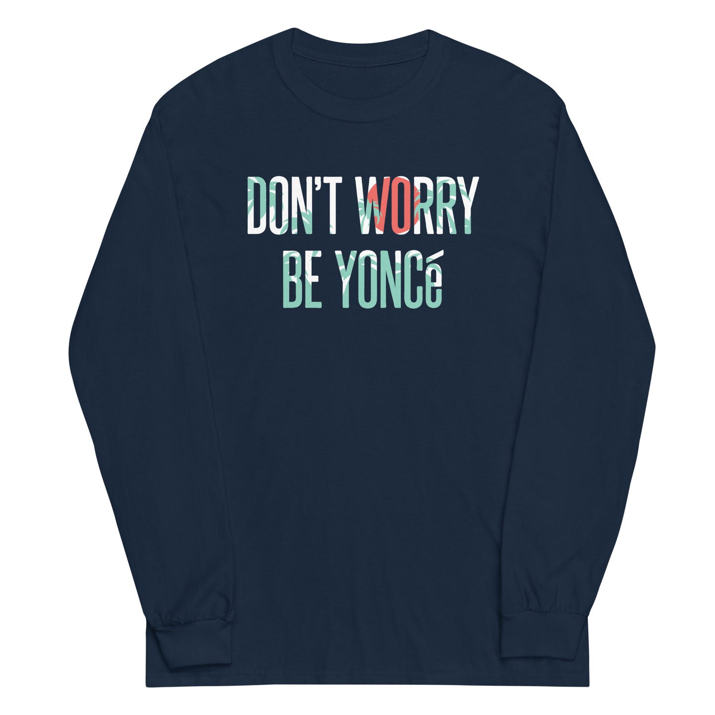Don't Worry Be Yonce Unisex Long Sleeve Tee