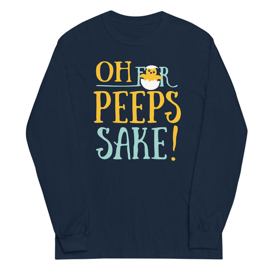 Oh For Peeps Sake Unisex Long Sleeve Tee