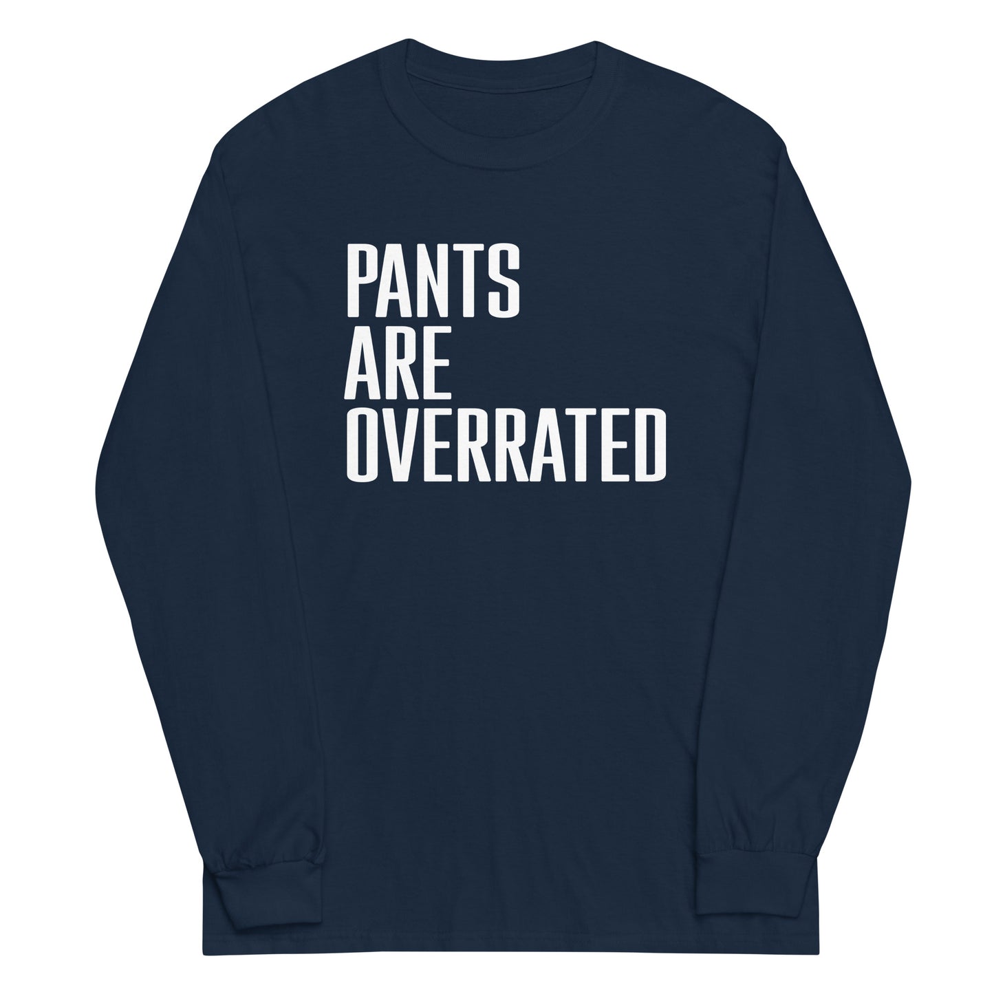 Pants Are Overrated Unisex Long Sleeve Tee
