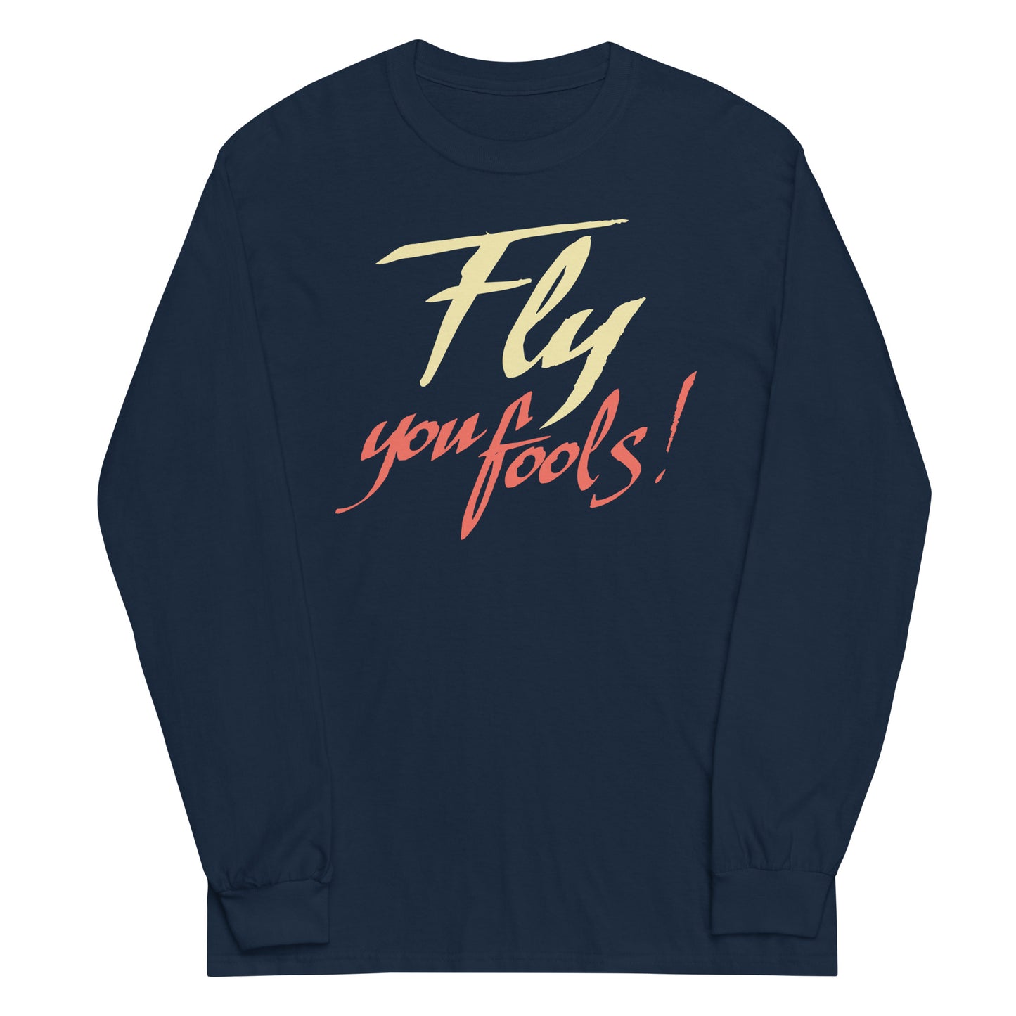 Fly You Fools! Unisex Long Sleeve Tee