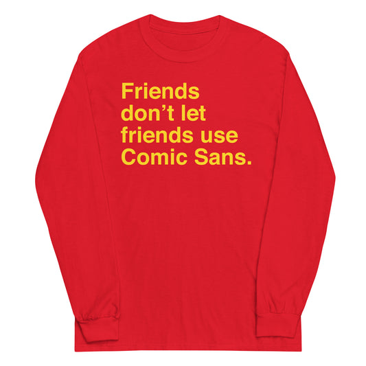 Friends Don't Let Friends Use Comic Sans Unisex Long Sleeve Tee