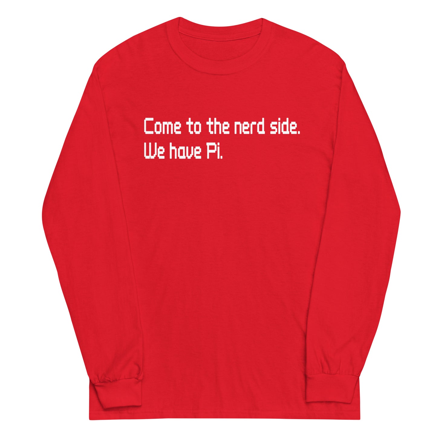 Come To The Nerd Side. We Have Pi. Unisex Long Sleeve Tee