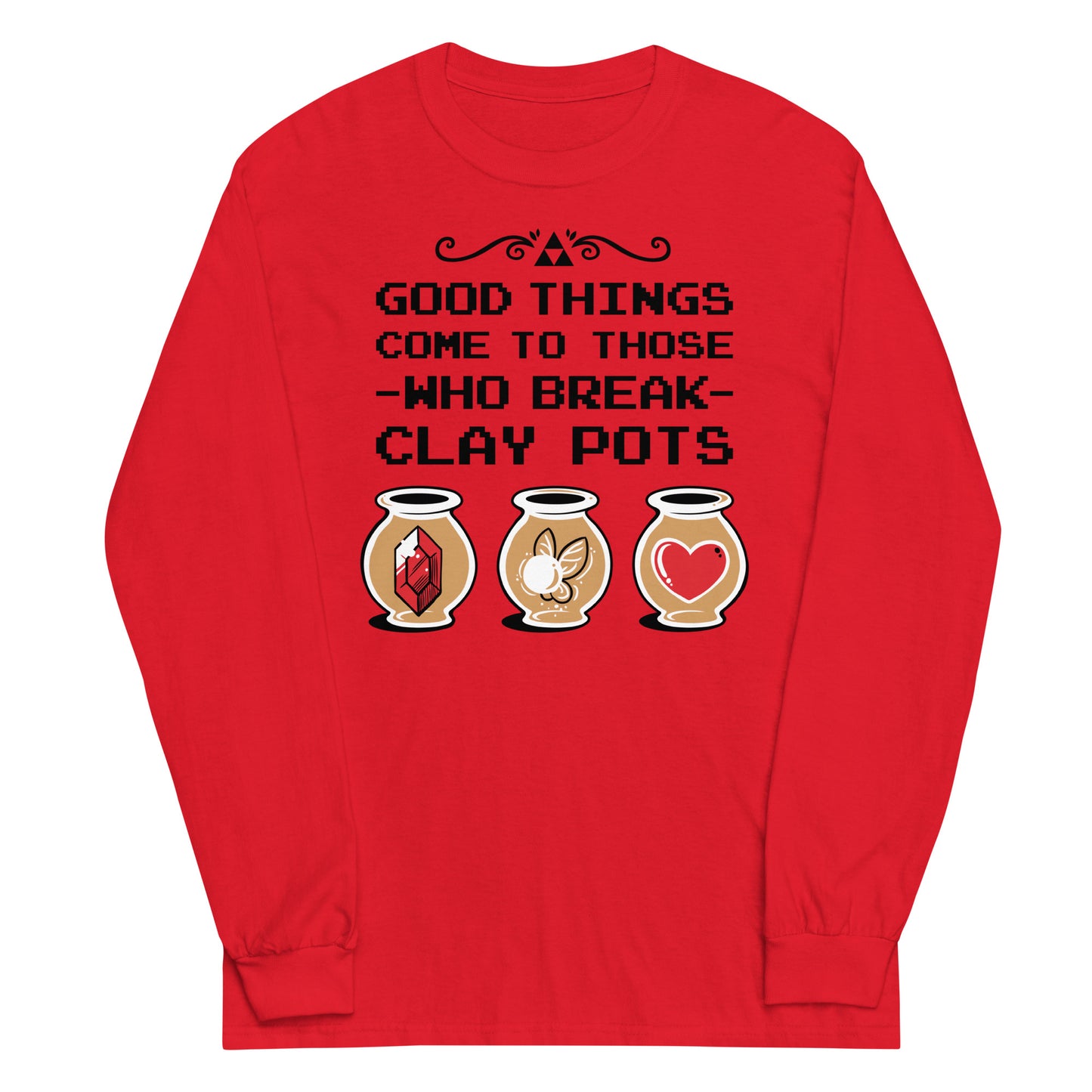 Good Things Come To Those Who Break Clay Pots Unisex Long Sleeve Tee