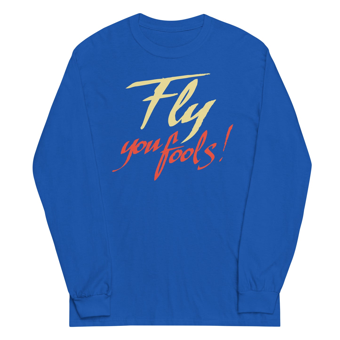 Fly You Fools! Unisex Long Sleeve Tee