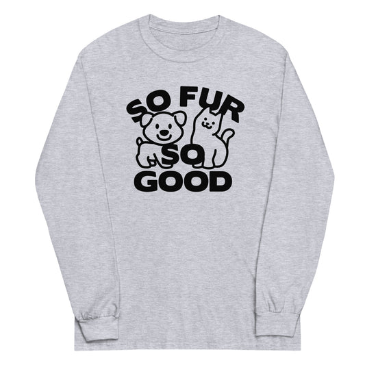 So Fur So Good Unisex Long Sleeve Tee