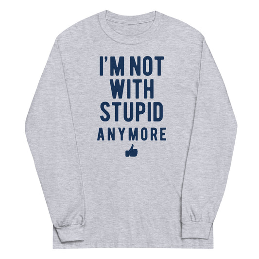 I'm Not With Stupid Anymore Unisex Long Sleeve Tee