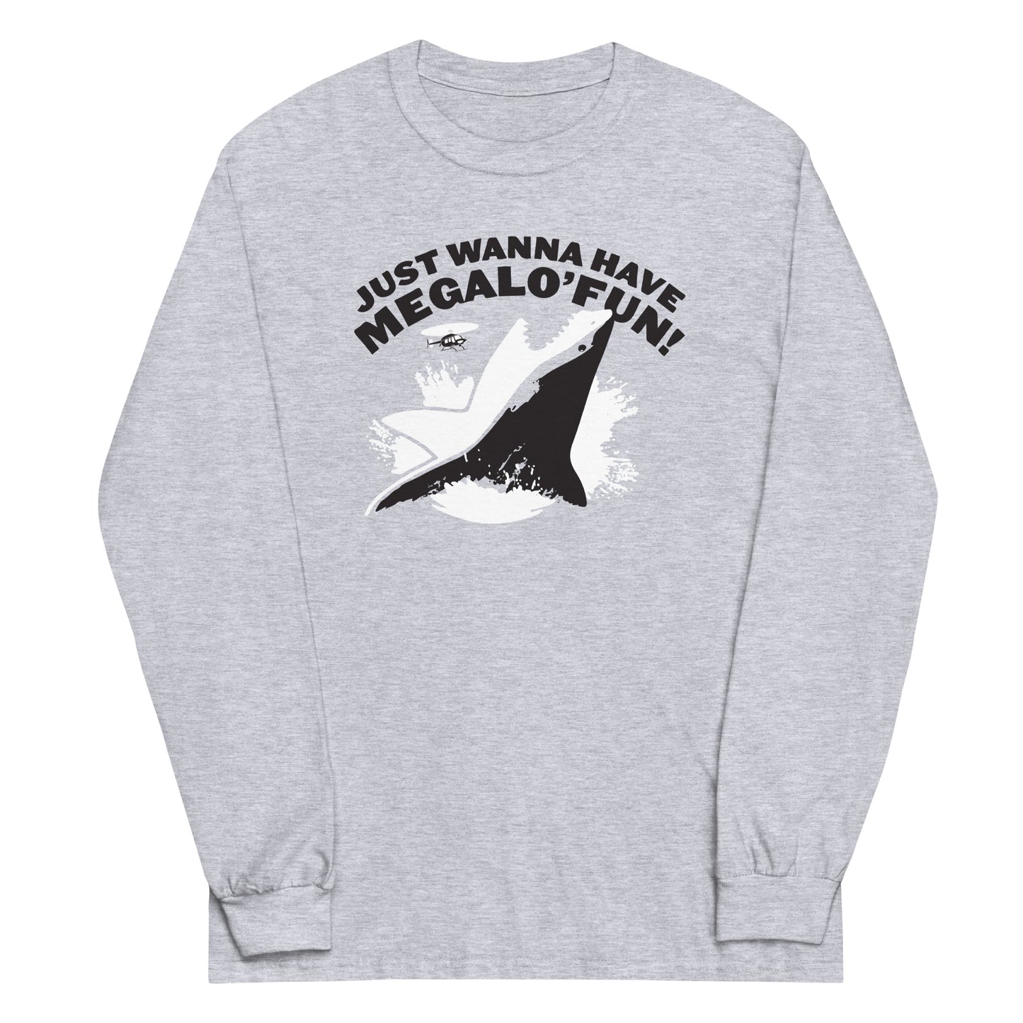 Just Wanna Have Megalo' Fun! Unisex Long Sleeve Tee