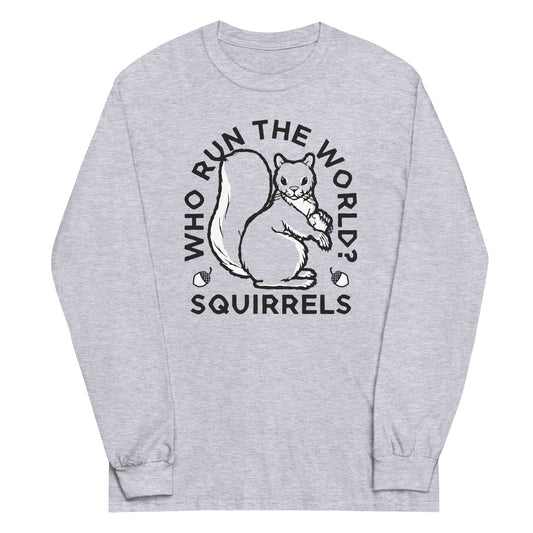 Who Run The World? Squirrels Unisex Long Sleeve Tee