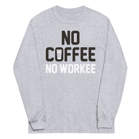 No Coffee No Workee Unisex Long Sleeve Tee