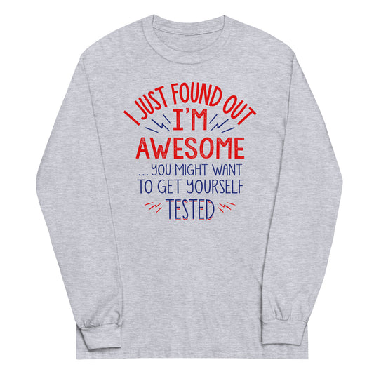 I'm Awesome, Get Yourself Tested Unisex Long Sleeve Tee