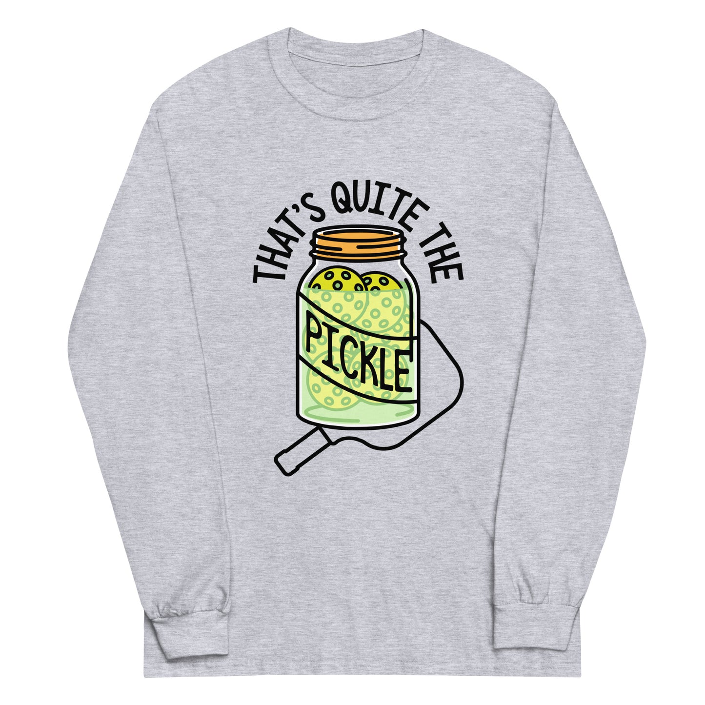 That's Quite The Pickle Unisex Long Sleeve Tee