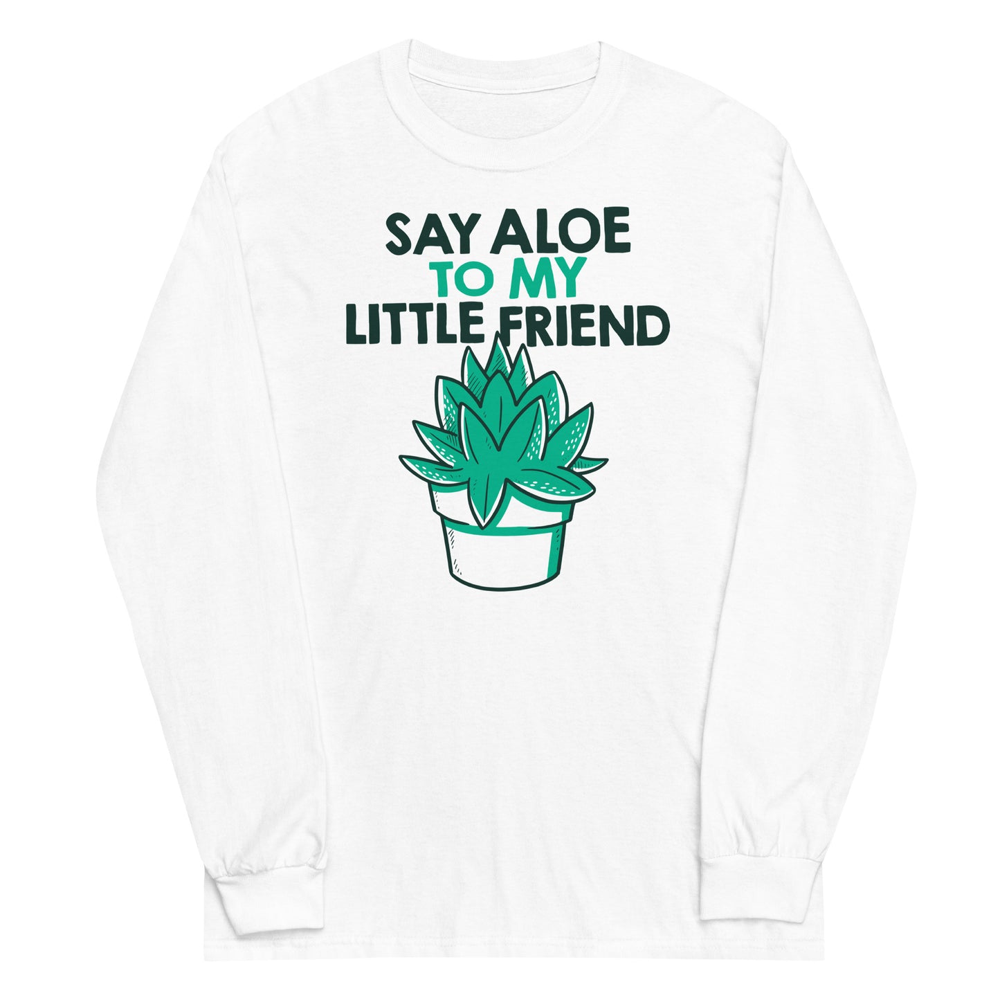 Say Aloe To My Little Friend Unisex Long Sleeve Tee