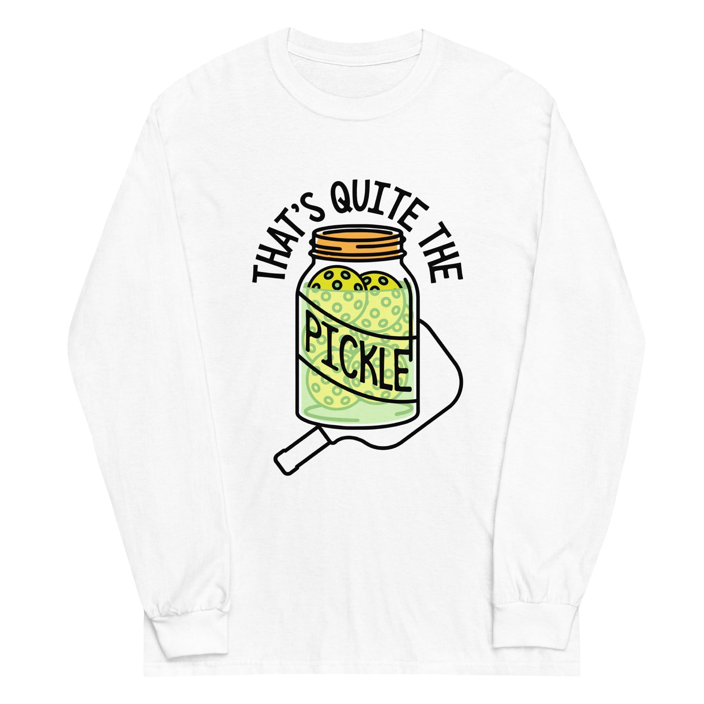 That's Quite The Pickle Unisex Long Sleeve Tee
