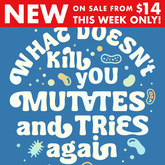 What Doesn't Kill You Mutates And Tries Again