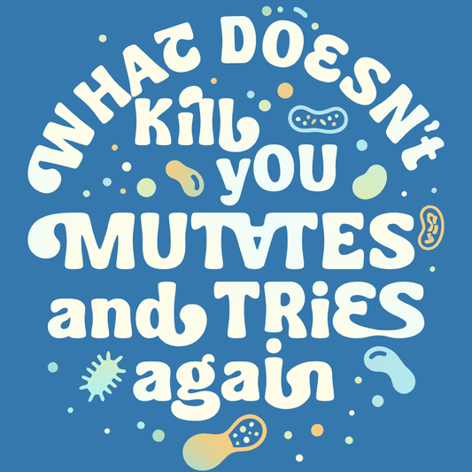 What Doesn't Kill You Mutates And Tries Again