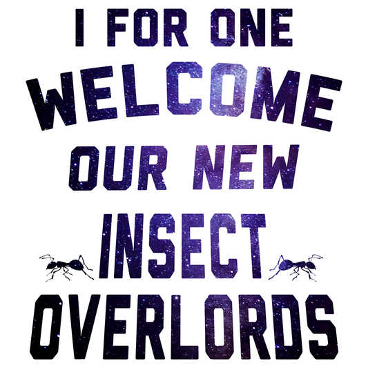 I For One Welcome Our New Insect Overlords