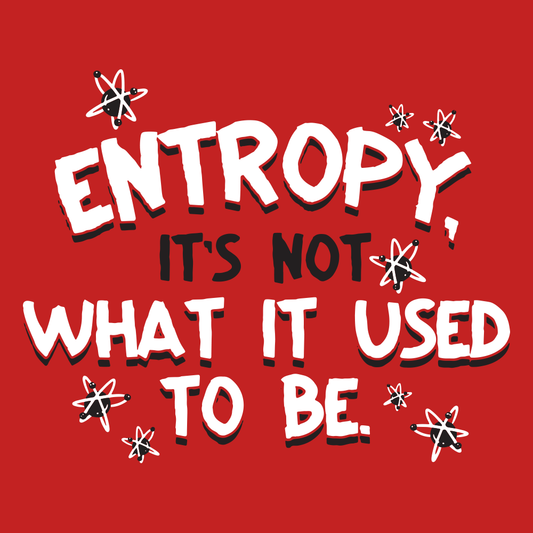 Entropy, It's Not What It Used To Be