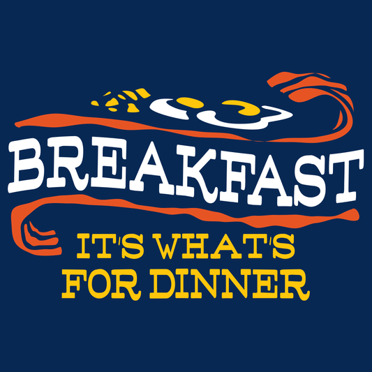 Breakfast, It's What's For Dinner