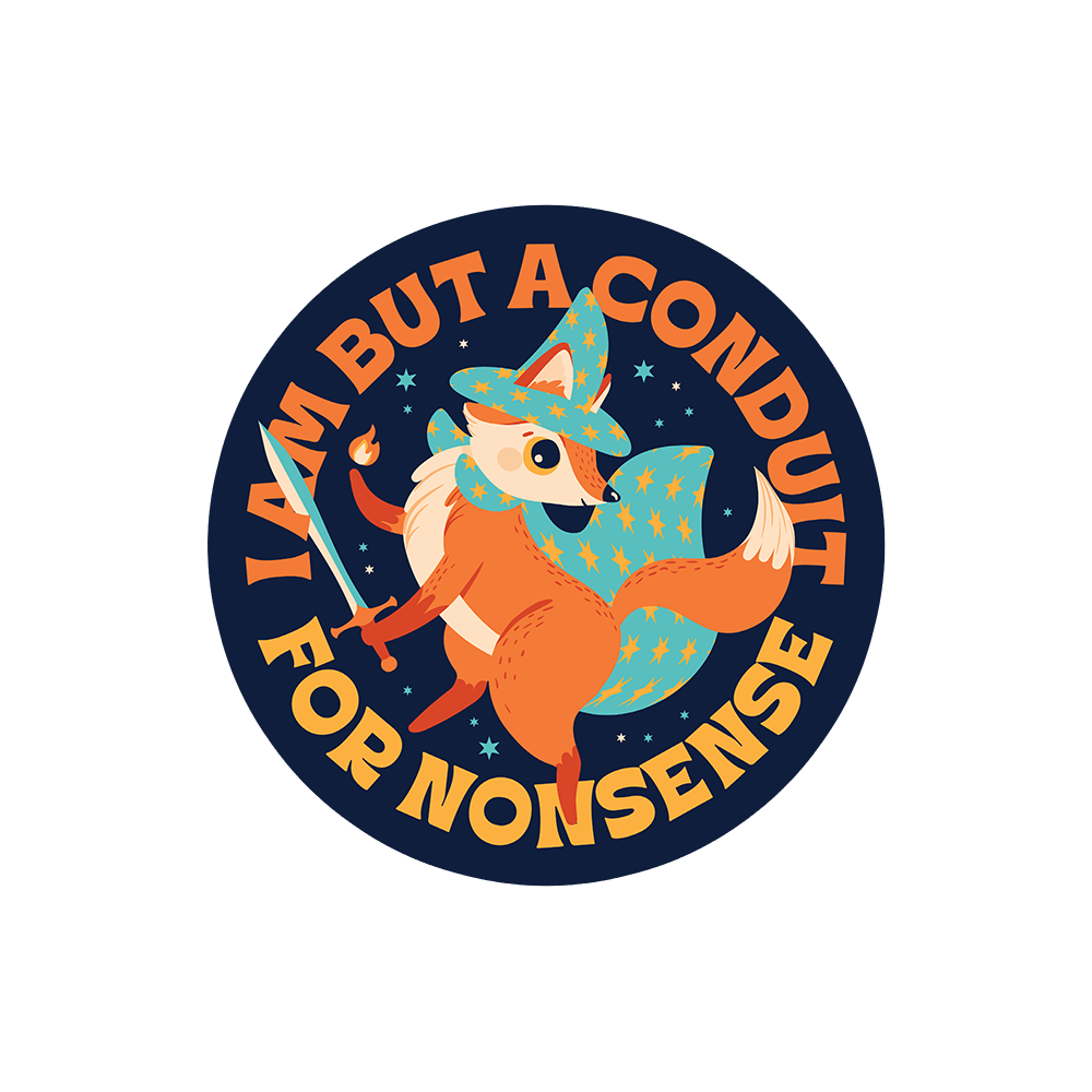 I Am But A Conduit For Nonsense Sticker