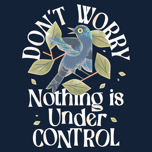 Don't Worry Nothing Is Under Control