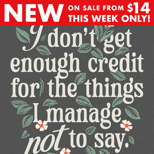 I Don't Get Enough Credit For The Things I Manage Not To Say