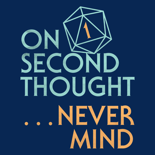 On Second Thought Never Mind