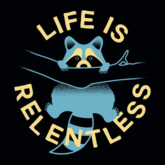 Life Is Relentless