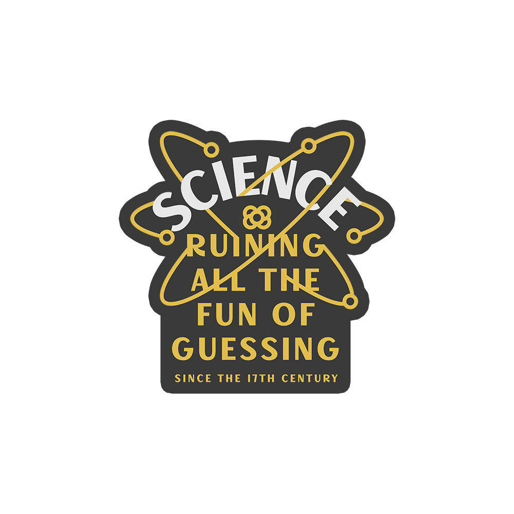 Science Ruining All The Fun Of Guessing Sticker