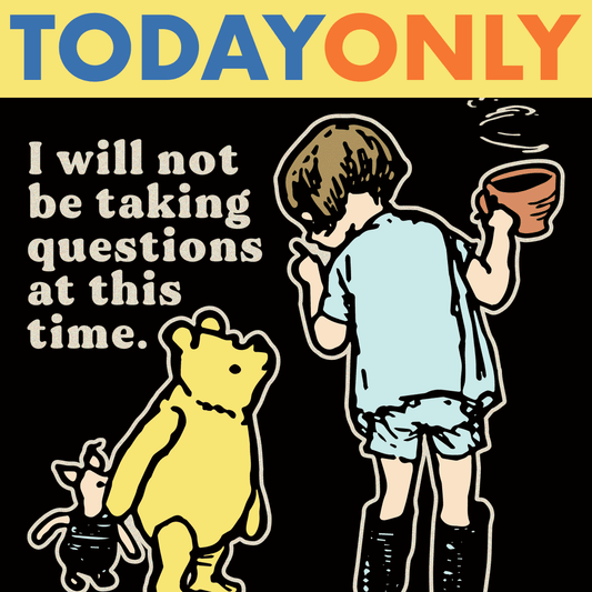 I Will Not Be Taking Questions At This Time Limited Edition Drop
