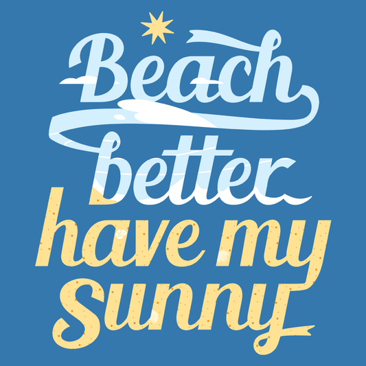 Beach Better Have My Sunny