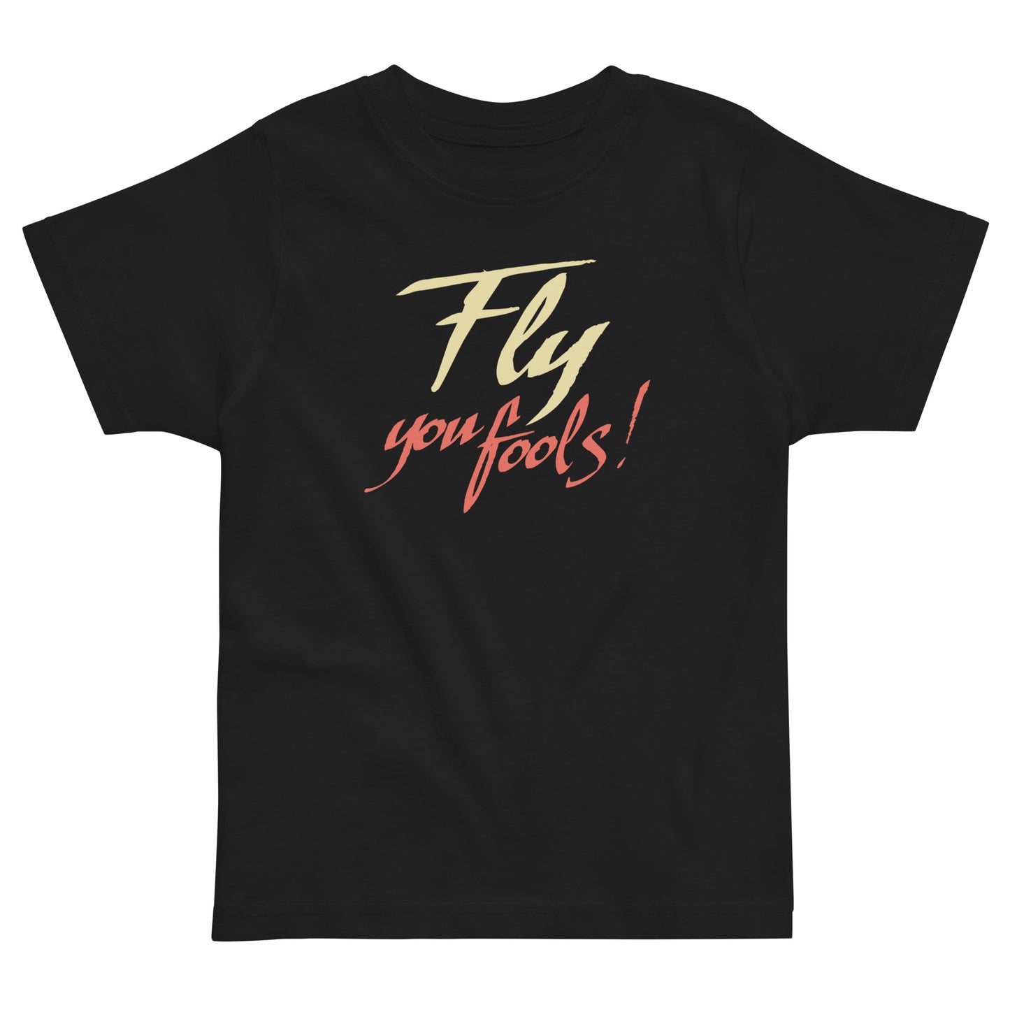 Fly You Fools! Kid's Toddler Tee
