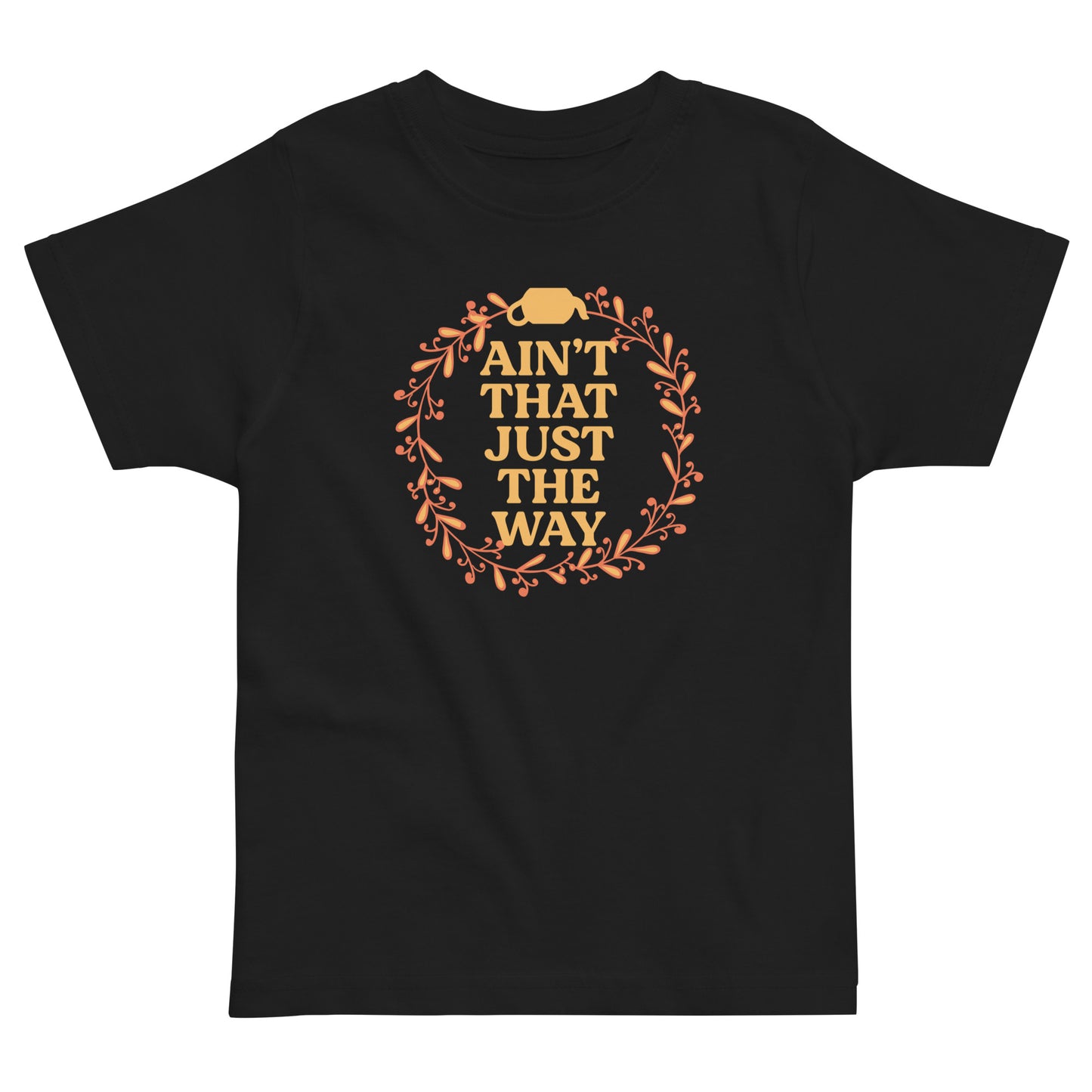 Ain't That Just The Way Kid's Toddler Tee