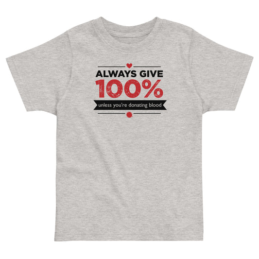 Always Give 100%, Unless You're Donating Blood Kid's Toddler Tee