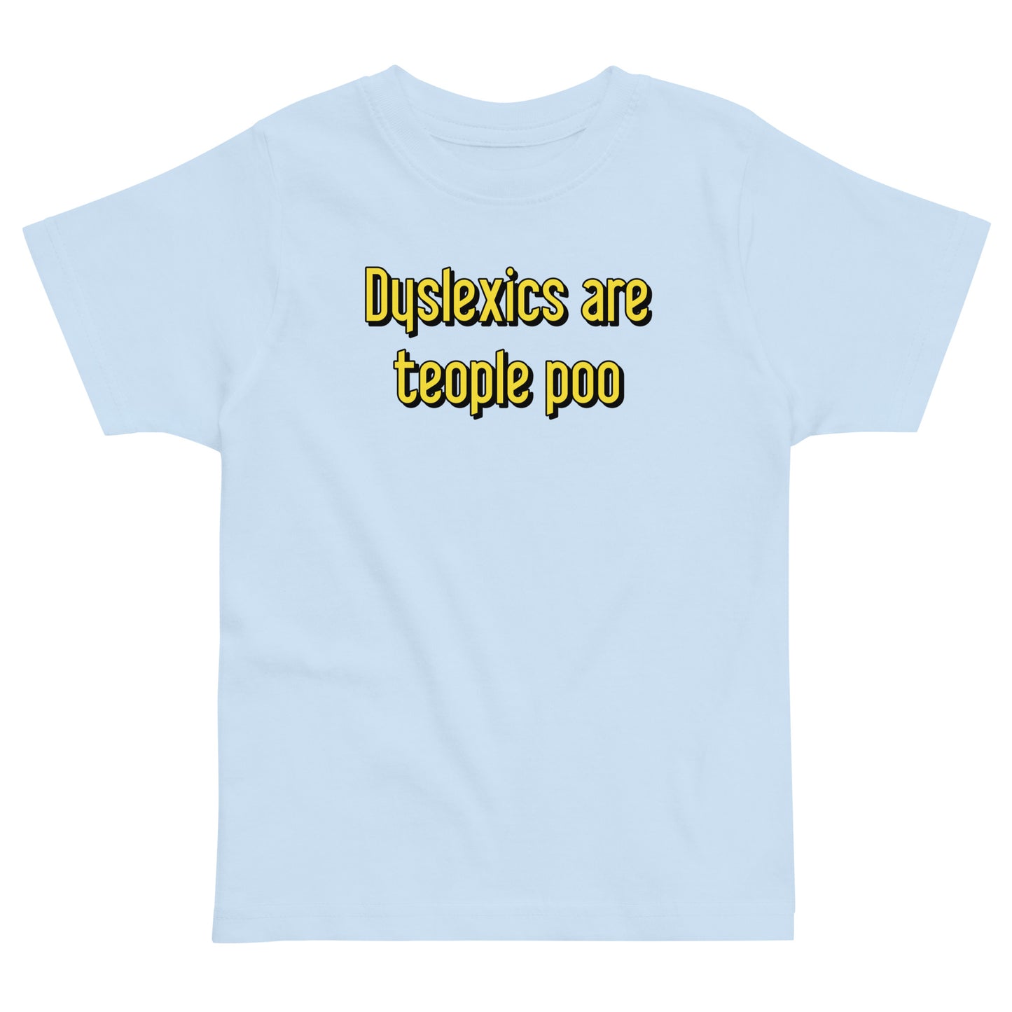 Dyslexics are teople poo Kid's Toddler Tee