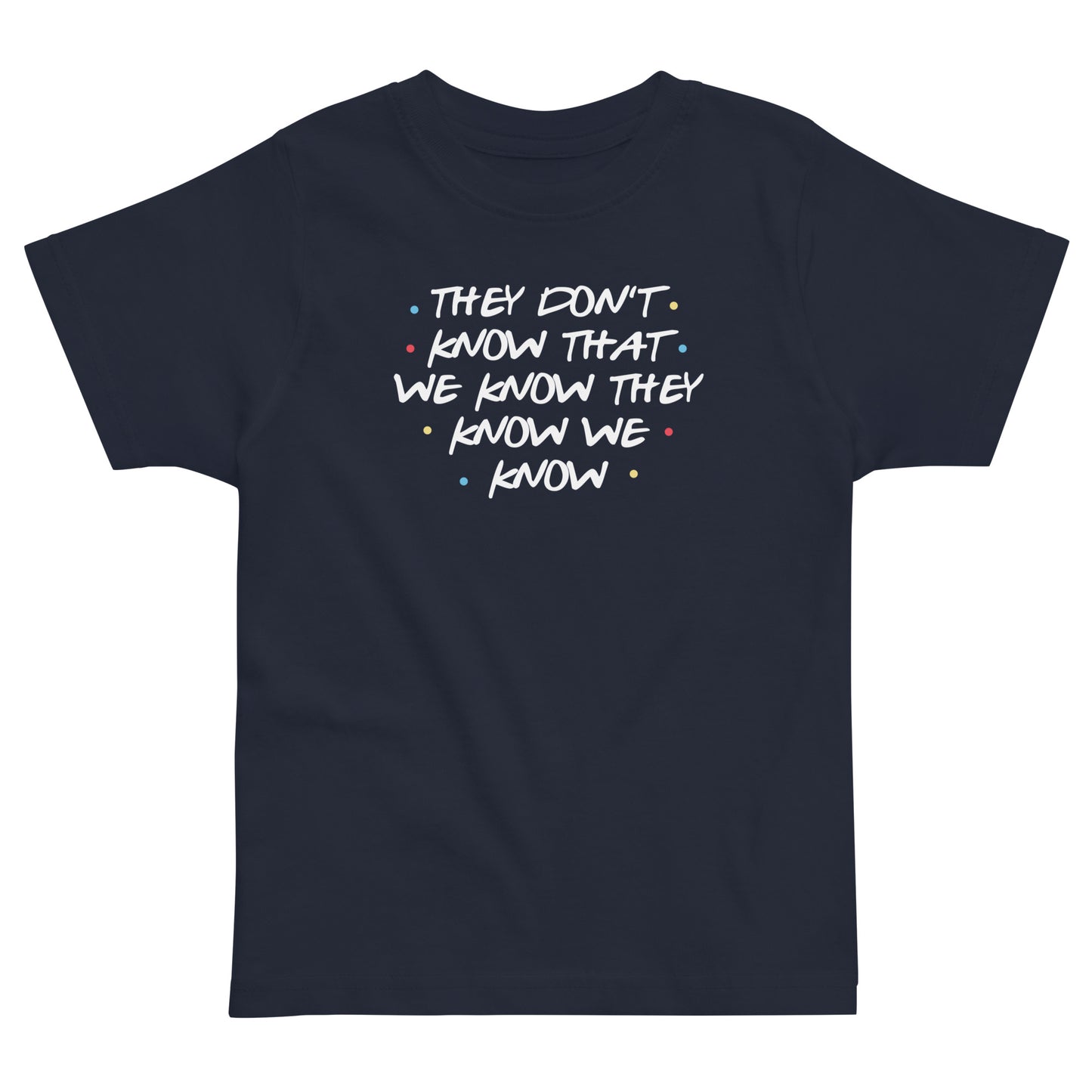 They Don't Know That We Know Kid's Toddler Tee