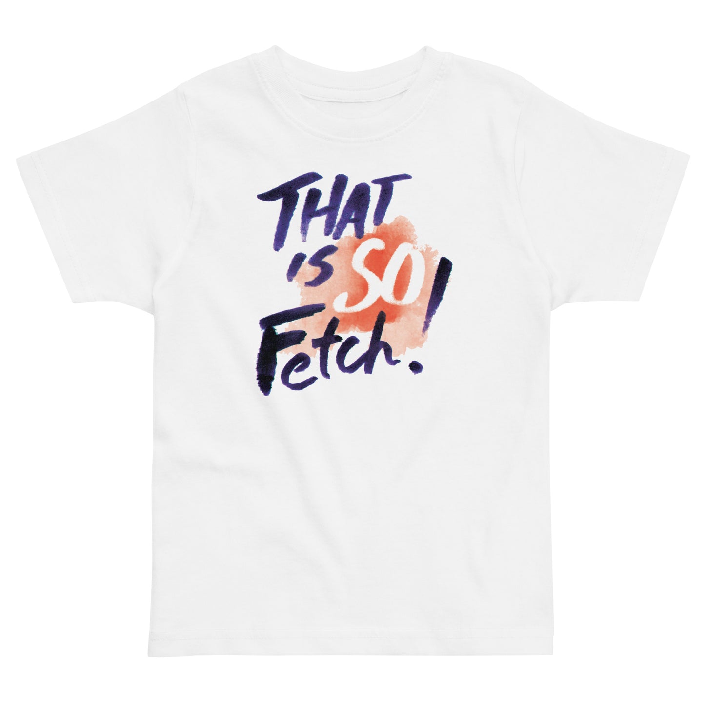 That Is So Fetch! Kid's Toddler Tee