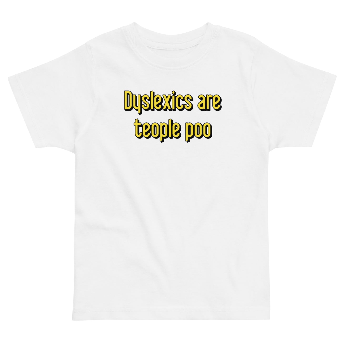Dyslexics are teople poo Kid's Toddler Tee