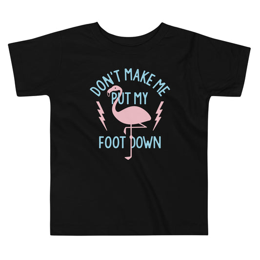Don't Make Me Put My Foot Down Kid's Toddler Tee