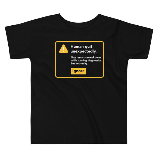 Human Quit Unexpectedly Kid's Toddler Tee