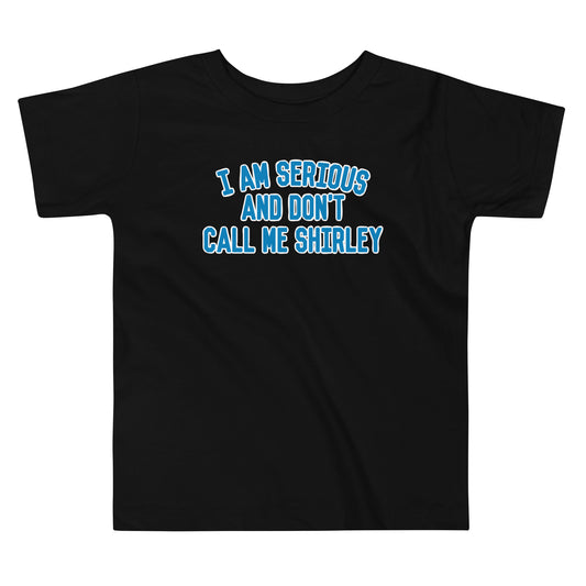 I Am Serious, And Don't Call Me Shirley Kid's Toddler Tee