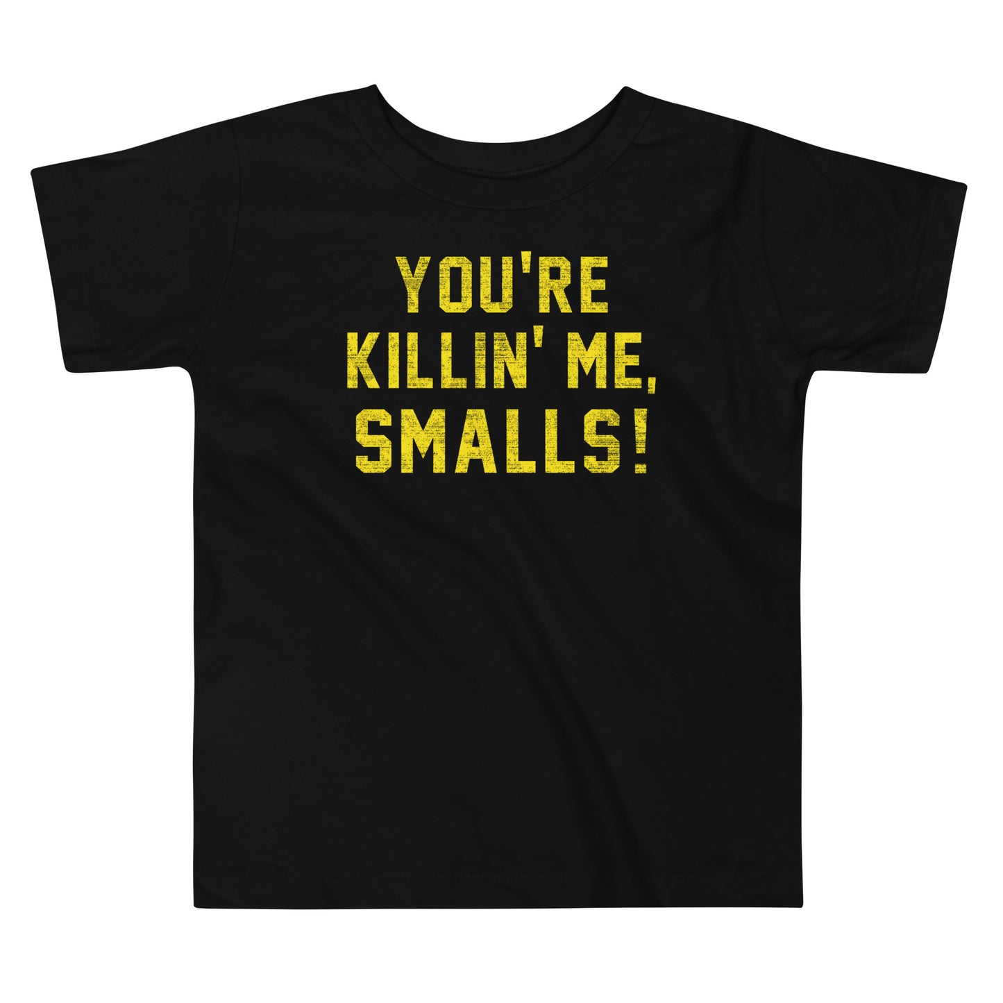You're Killin' Me Smalls! Kid's Toddler Tee