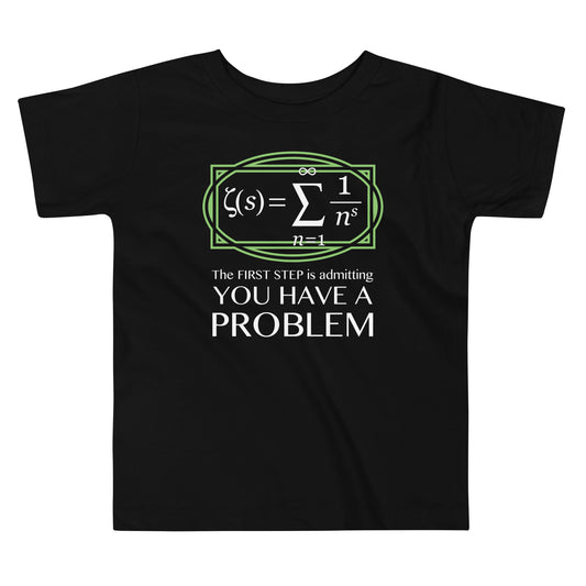 You Have A Problem Kid's Toddler Tee